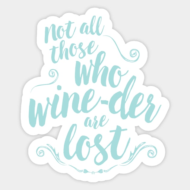 not all those who wine-der are lost Sticker by directdesign